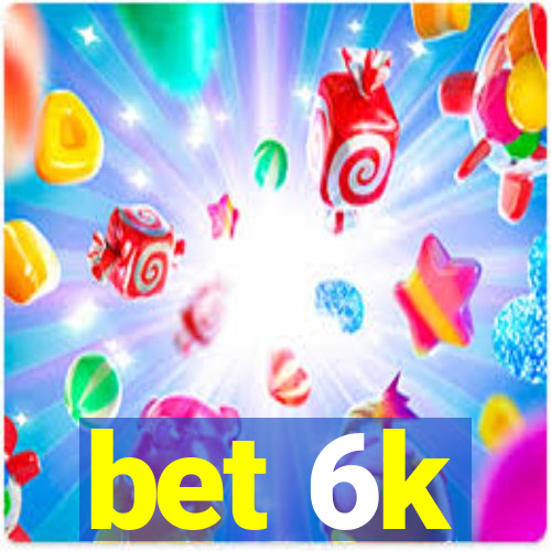 bet 6k